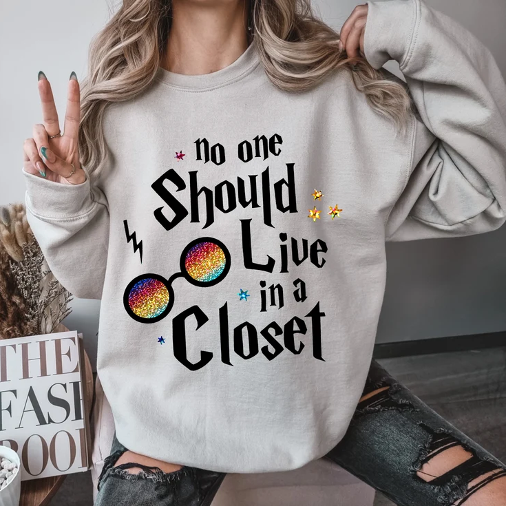 No One Should Live In A Closet Sweatshirt