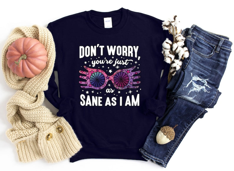 Don't Worry You're Just As Sane As I Am Crewneck Sweatshirt